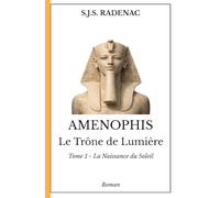 AMENOPHIS - Le Trône de Lumière: Tome 1. La Naissance du Soleil
