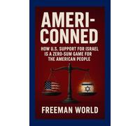 AMERI-CONNED: How U.S. Support for Israel Is a Zero-Sum Game for the American People