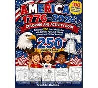 America 1776-2026 Coloring and Activity Book: Celebrate 250 Years of Freedom with Patriotic Pages, U.S. History, Symbols, and Fun Kids’ Activities