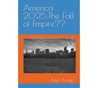 America 2025:The Fall of Empire??: A Critical Examination of a Nation at a Crossroads