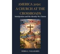 AMERICA 2050: A CHURCH AT THE CROSSROADS: Immigration and the Identity We Choose