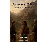 America 2184: The Railroad Reborn: 2 (The Revolution of Hearts and Minds)