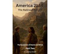 America 2184: The Railroad Reborn (The Revolution of Hearts and Minds)