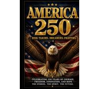 America 250: 250 Patriotic Risk Takers, Dreamers, and Fighters Who Shape the American Spirit