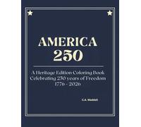 America 250: A Heritage Edition Coloring Book Celebrating 250 years of Freedom 1776 - 2026