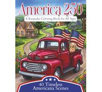 America 250 A Keepsake Coloring Book for All Ages: 40 Bold & Easy Americana Scenes Celebrating the 250th Anniversary of the United States
