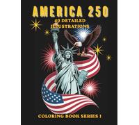 America 250: A Patriotic Adult Coloring Book Celebrating 250 Years of Freedom, History, and American Pride: 40 Detailed Illustrations Featuring American Symbols, Landmarks, and Historic Moments