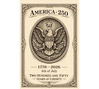 America 250: A Patriotic Journal Celebrating the 250th Anniversary of American Independence (1776-2026)