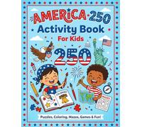 America 250 Activity Book for Kids: 4th of July: Fun Puzzles, Coloring Pages, Mazes, Word Searches & Patriotic Games for Childrens | Celebrate Independence Day with Creative Activities