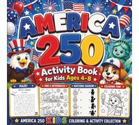 America 250 Activity Book for Kids Ages 4-8: Fun Coloring, Mazes and Games to Celebrate America’s 250th Birthday