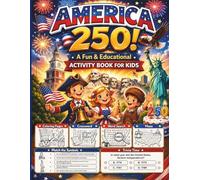 America 250 Activity Book for Kids Ages 6-10: A Patriotic Collection of Coloring Pages, Mazes, Word Searches, Crosswords, Trivia Games, and ... Celebrating 250 Years of American History