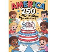America 250 Activity Book for Kids Ages 6-8: Fun Coloring Pages, Mazes, Word Search and Crossword Puzzles with Answers | A Kid Friendly Introduction to U.S. History and Patriotic Themes