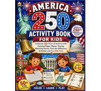 America 250 Activity Book for Kids: Celebrate 250 Years of America with Coloring Pages, Mazes, Tracing, Matching Games, Find-the-Difference Activities and Fun USA Trivia
