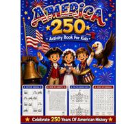 America 250 Activity Book For Kids Celebrate 250 Years Of American History: An Activity Book For Children To learn About Usa 250th Anniversary, Quick, ... Coloring Pages And Puzzles for Kids