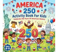 America 250 Activity Book For Kids: Celebrate 250 Years Of American History With Coloring book