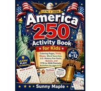 America 250 Activity Book for Kids: Coloring Pages, Trivia, Mazes, Word Searches, U.S. History Fun Facts, Quizzes, and 1776 to 2026 Patriotic Activities for Ages 6-12