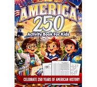 America 250 Activity Book: Patriotic Puzzles and Games Featuring United States History, Coloring Pages, Hidden Objects, and More for Kids to Learn & Celebrate