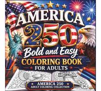 America 250 Bold and Easy Coloring Book for Adults: Large Print Patriotic Designs Celebrating America's 250th Anniversary with Simple, Relaxing, and Easy-to-Color Pages