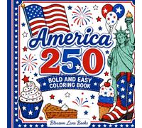 America 250 Bold & Easy Coloring Book: Patriotic Coloring Pages Celebrating America’s 250th Birthday with Flags, Eagles, Fireworks, Stars, Landmarks, and Americana Fun