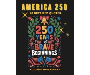 America 250: Bright New Beginnings Coloring Book: A Patriotic Journey Through 250 Years of Freedom, Unity, and Hope