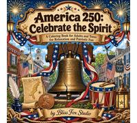 America 250: Celebrate the Spirit: A Coloring Book for Adults and Teens for Relaxation and Patriotic Fun