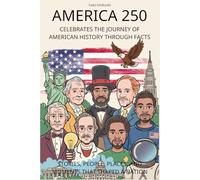 America 250 Celebrates the Journey of American History Through Facts: Stories, People, Places, and Moments That Shaped a Nation