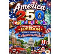 America 250 Coloring Book: Celebrate 250 Years of Freedom Patriotic Symbols and American Pride: Celebrate American History Liberty and National Pride with Fun Patriotic Coloring Pages for All Ages