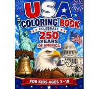 America 250 Coloring Book for Kids Ages 3-10: Celebrate 250 Years of America with Fun Patriotic Coloring Pages, American Symbols, Flags, Eagles, ... Bell and USA Activities for Boys and Girls