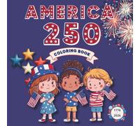 America 250 Coloring Book for Kids Ages 4-8: Bold & Easy Designs for Fun, Learning & 4th of July Celebration