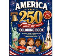AMERICA 250 COLORING BOOK FOR KIDS AGES 6-10: A Patriotic Journey Through 250 years of American History, Landmarks, and Symbols