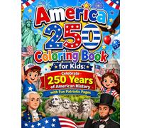 America 250 Coloring Book for Kids: Celebrate 250 Years of American History with Fun Patriotic Pages: Fun and Educational Patriotic Coloring Adventure ... Heroes Symbols and Historical Moments