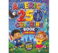 America 250 Coloring Book for Kids: Fun and Patriotic Coloring Pages Celebrating America's 250th Anniversary | Easy and Educational Activities for Kids