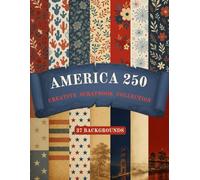 America 250 - Creative Scrapbook Collection: Celebrate 250 years of American creativity with 37 vintage-style backgrounds designed for scrapbooking, ... A unique creative and educational series.