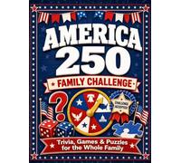 America 250 Family Challenge: Trivia, Games, Puzzles, and Fun Facts for Kids, Parents, Grandparents, and Patriots Celebrating America’s 250th Anniversary