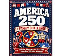America 250 Family Challenge: Trivia, Games, Puzzles, and Fun Facts for Kids, Parents, Grandparents, and Patriots Celebrating America’s 250th Anniversary