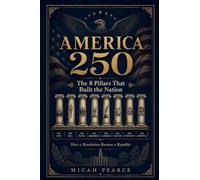 America 250: Hidden Stories, Abandoned Ideas, and Forgotten Secrets of the Most Magical Place on Earth