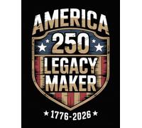 America 250 Legacy Maker - 1776-2026 Semiquincentennial Keepsake for Patriots, Leaders & History Enthusiasts: Commemorative Writing Journal to Record ... Notes, or as a Meaningful Patriotic Gift