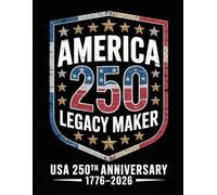 America 250 Legacy Maker - USA 250th Anniversary Notebook, 776-2026 Semiquincentennial Keepsake for History Enthusiasts: Commemorative Writing Journal ... for Notes, or as a Meaningful Patriotic Gift