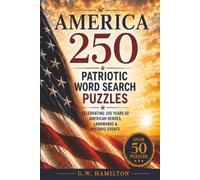 America 250: Patriotic Word Search Puzzles: Celebrating 250 Years of American Heroes, Landmarks & Historic Events; 50+ Word Search Puzzles, Ages 12+, ... (names, dates & places), solutions included