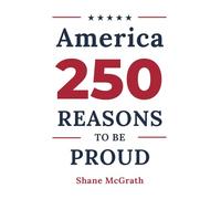 America: 250 Reasons to Be Proud: Stories of the People, Moments, and Achievements That Built a Country Worth Celebrating