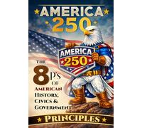 America 250: The 7 P's of American History, Civics, and Government: Principles: 1