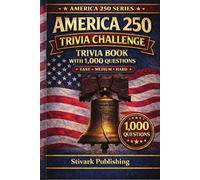 America 250 Trivia Challenge: 1,000 Questions and Answers on U.S. History Patriots Presidents Landmarks and the Road to Independence