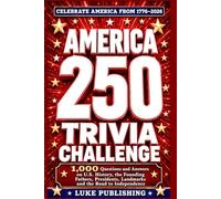 America 250 Trivia Challenge: 1,000 Questions and Answers on U.S. History, the Founding Fathers, Presidents, Landmarks and the Road to Independence