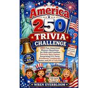 America 250 Trivia Challenge: 250 Fun American History Questions for Kids and Families, Patriotic Quiz Games, Surprising U.S. Facts, Presidents, Landmarks, States, and 4th of July Fun