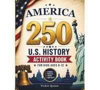 America 250 U.S. History Activity Book for Kids Ages 8-12: 250+ Pages of Stories, Fun Facts, Puzzles, Trivia & Educational Activities Exploring ... 4 (Semiquincentennial Anniversary Edition)