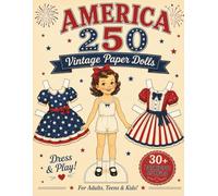 America 250 Vintage Paper Dolls: Dress & Play • 30+ Patriotic Outfits to Mix & Match • For Adults, Teens & Kids