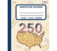 America 250: Wide Ruled Composition Notebook: Celebrating 250 Years of Independence, 1776-2026 | Semiquincentennial Edition with Index & Numbered Pages | 7.5 x 9.25 In, 110 Pages