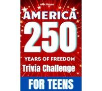 America 250 Years of Freedom Trivia Challenge For Teens: Test Your Knowledge of American History with 300 Chronological Questions, 15 Sets of 20, and Complete Answer Explanations for Teens