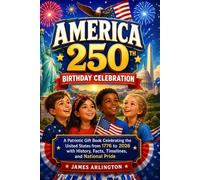America 250th Birthday Celebration: A Patriotic Gift Book Celebrating the United States from 1776 to 2026 with History, Facts, Timelines, and National Pride