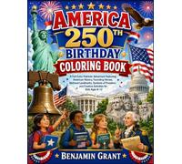 AMERICA 250TH BIRTHDAY COLORING BOOK: A Full-Color Patriotic Adventure Featuring American History, Founding Heroes, National Landmarks, Symbols of Freedom, and Creative Activities for Kids Ages 8-12